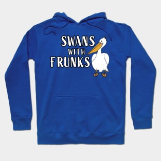 Swans with Frunks Hoodie